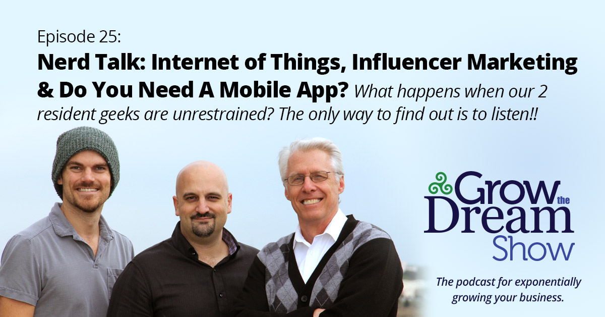 Episode 25 - Nerd Talk: Internet of Things, Influencer Marketing & Do You Need A Mobile App?