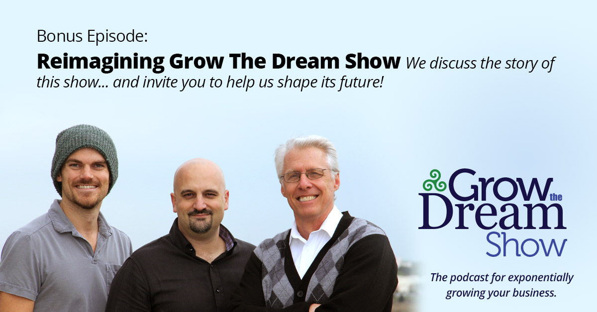 Episode BONUS: Reimagining Grow The Dream Show